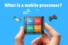 What Is a Mobile Processor and Why It Matters
