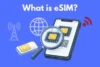 What is eSIM? A Complete Guide - Post Thumbnail