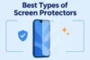 Best Types of Screen Protectors: Which One Should You Buy? - Post Thumbnail