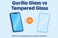Gorilla Glass vs Tempered Glass: Which One Protects Your Phone Better? 