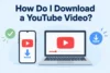 How do I Download a YouTube Video? Easy Steps for Android, iPhone, and MacBook - Post Thumbnail