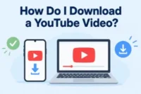 How do I Download a YouTube Video? Easy Steps for Android, iPhone, and MacBook