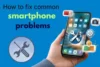 How to fix common smartphone problems - Post Thumbnail