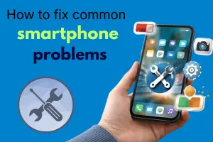 How to fix common smartphone problems