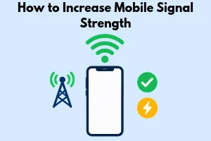 How to Increase Mobile Signal Strength: 10 Easy Fixes That Work