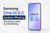 Samsung One UI 8.5 Update Missing: Why Galaxy Users Are Still Waiting - Post Thumbnail