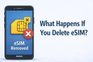 What Happens If You Delete eSIM? Complete Guide for iPhone & Android