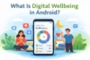 What Is Digital WellBeing in Android? A Simple Guide - Post Thumbnail