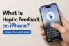 What is Haptic Feedback on iPhone? Complete Guide (2026) - Post Thumbnail