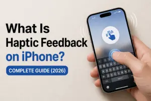 What is Haptic Feedback on iPhone? Complete Guide (2026)