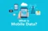 What is mobile data? Complete Guide to Stay Connected!